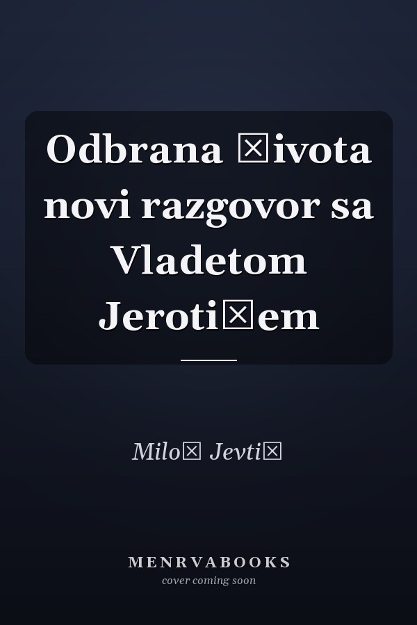 Odbrana života novi razgovor sa Vladetom Jerotićem