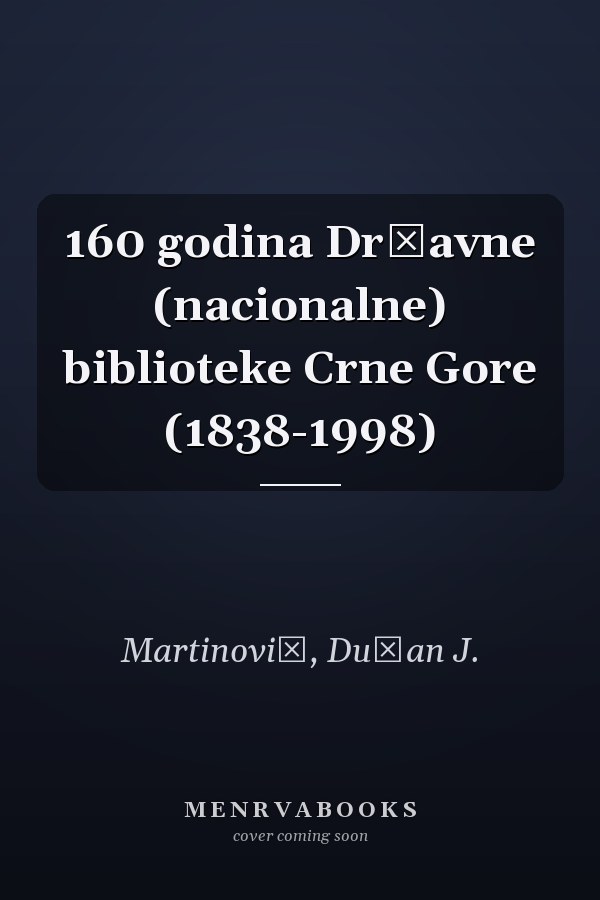 160 godina Državne (nacionalne) biblioteke Crne Gore (1838-1998)