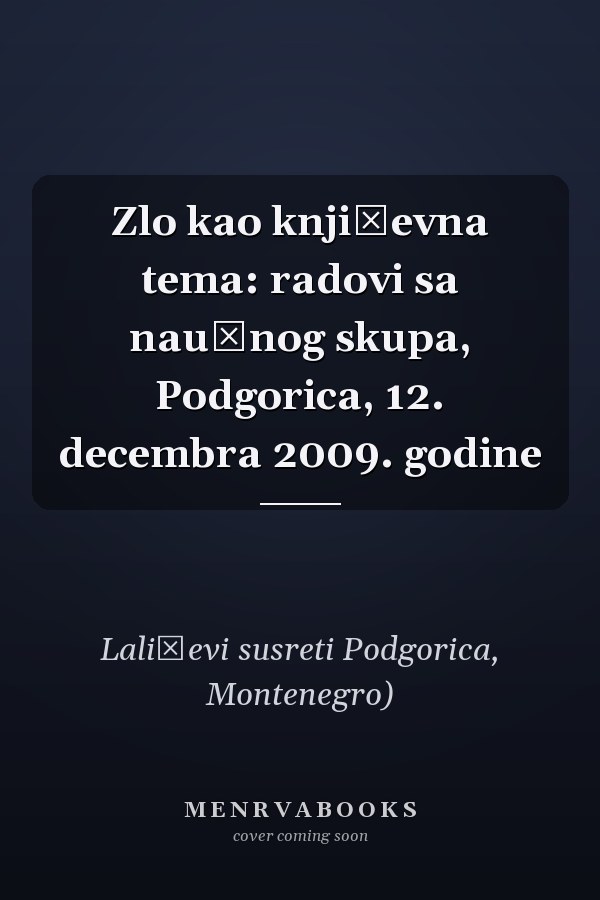 Zlo kao književna tema: radovi sa naučnog skupa, Podgorica, 12. decembra 2009. godine