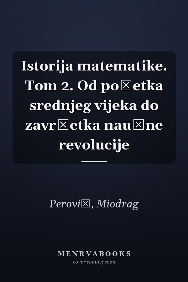 Istorija matematike. Tom 2. Od početka srednjeg vijeka do završetka naučne revolucije