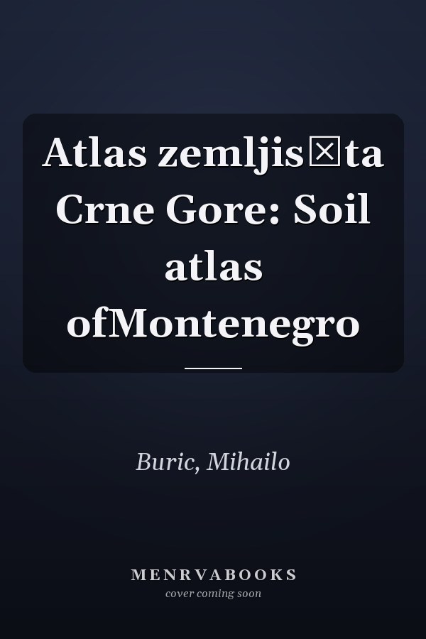 Atlas zemljis̆ta Crne Gore: Soil atlas ofMontenegro