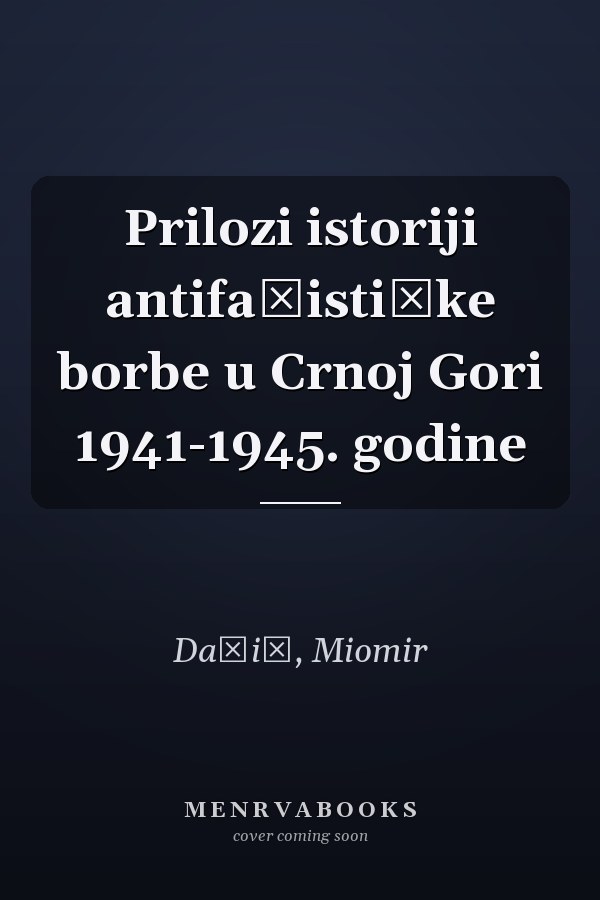 Prilozi istoriji antifašističke borbe u Crnoj Gori 1941-1945. godine