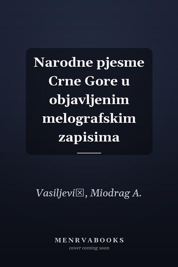 Narodne pjesme Crne Gore u objavljenim melografskim zapisima