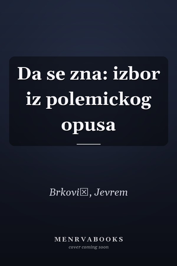 Da se zna: izbor iz polemickog opusa