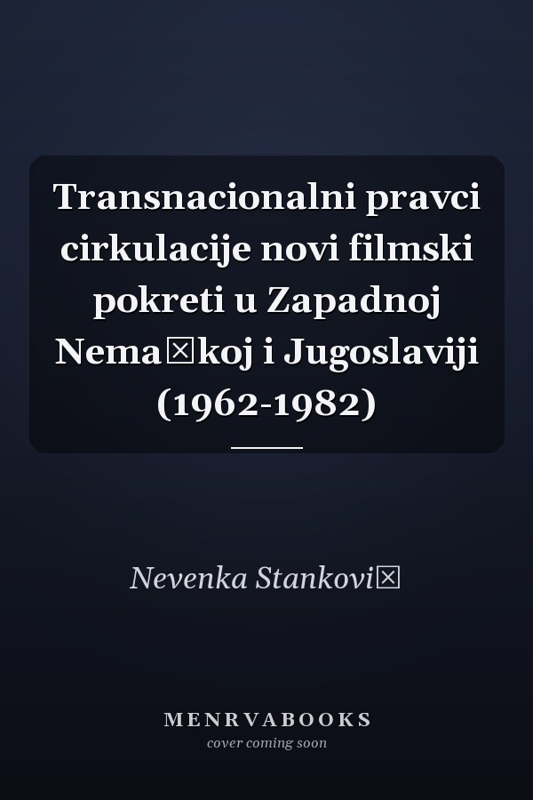 Transnacionalni pravci cirkulacije novi filmski pokreti u Zapadnoj Nemačkoj i Jugoslaviji (1962-1982)