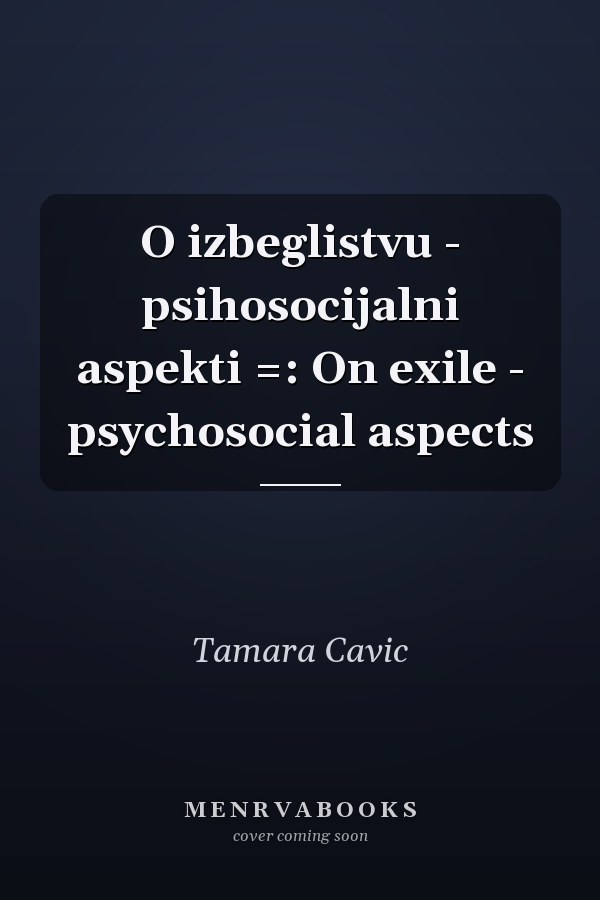O izbeglistvu - psihosocijalni aspekti =: On exile - psychosocial aspects