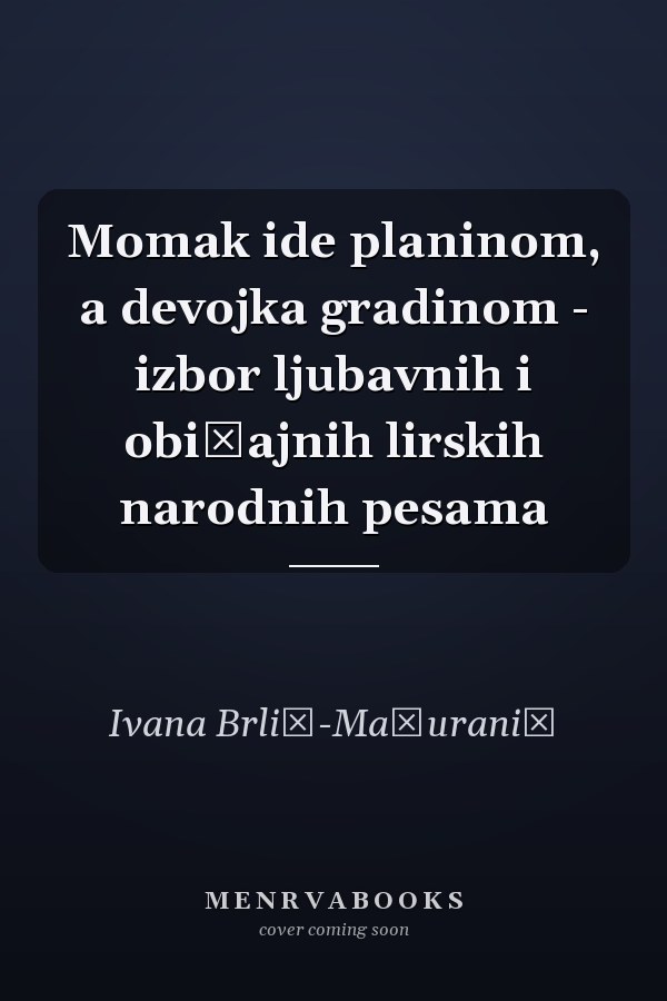 Momak ide planinom, a devojka gradinom - izbor ljubavnih i običajnih lirskih narodnih pesama