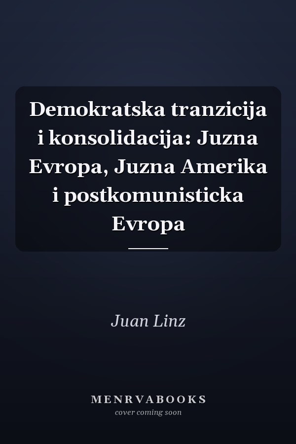 Demokratska tranzicija i konsolidacija: Juzna Evropa, Juzna Amerika i postkomunisticka Evropa