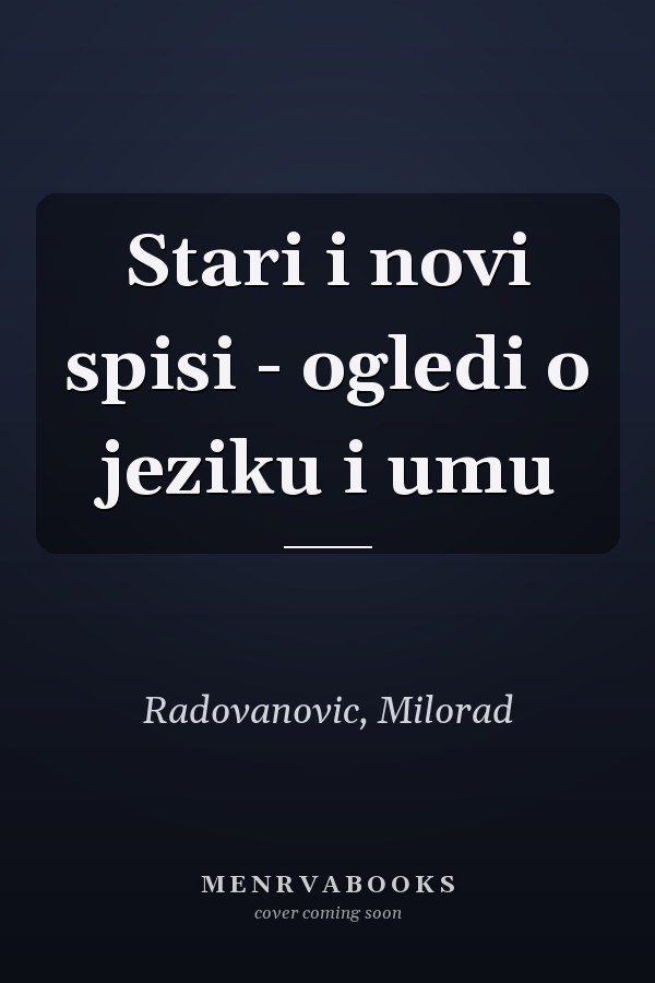 Stari i novi spisi - ogledi o jeziku i umu