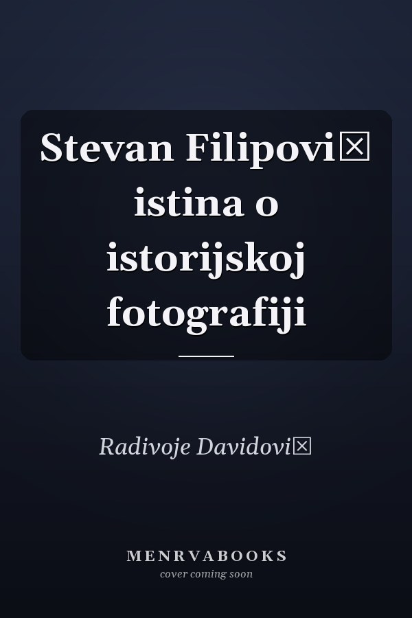 Stevan Filipović istina o istorijskoj fotografiji