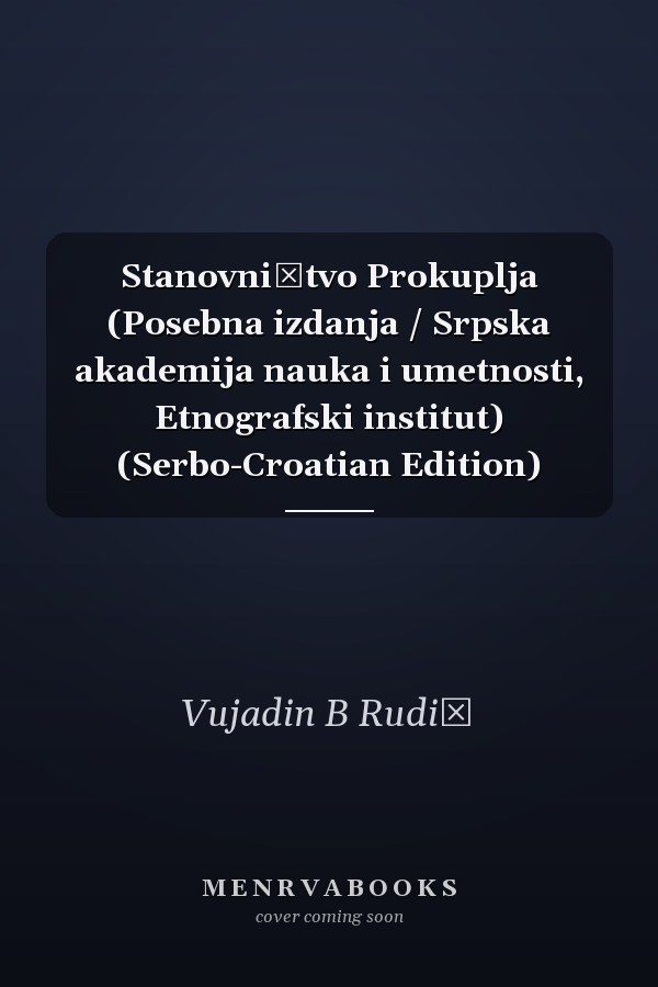Stanovništvo Prokuplja (Posebna izdanja / Srpska akademija nauka i umetnosti, Etnografski institut) (Serbo-Croatian Edition)