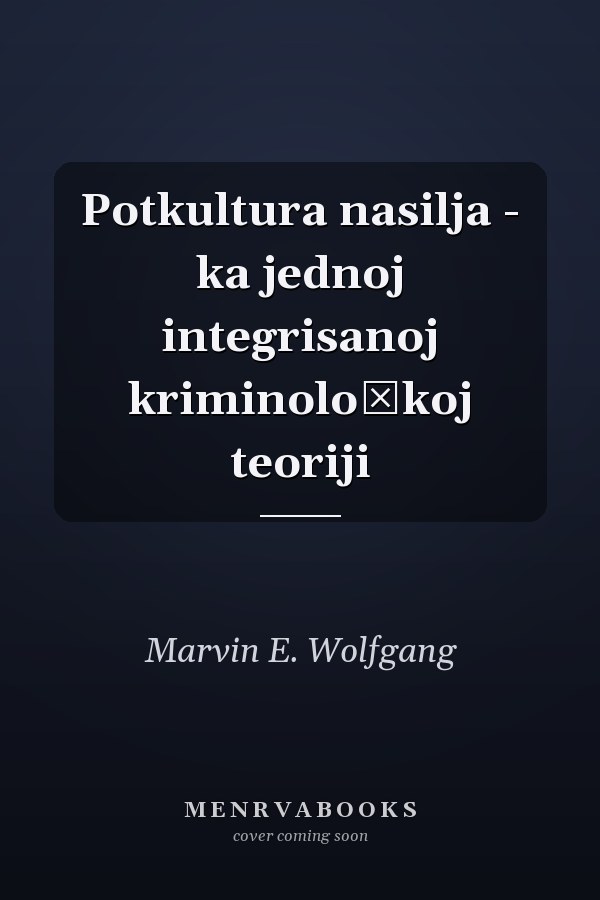Potkultura nasilja - ka jednoj integrisanoj kriminološkoj teoriji