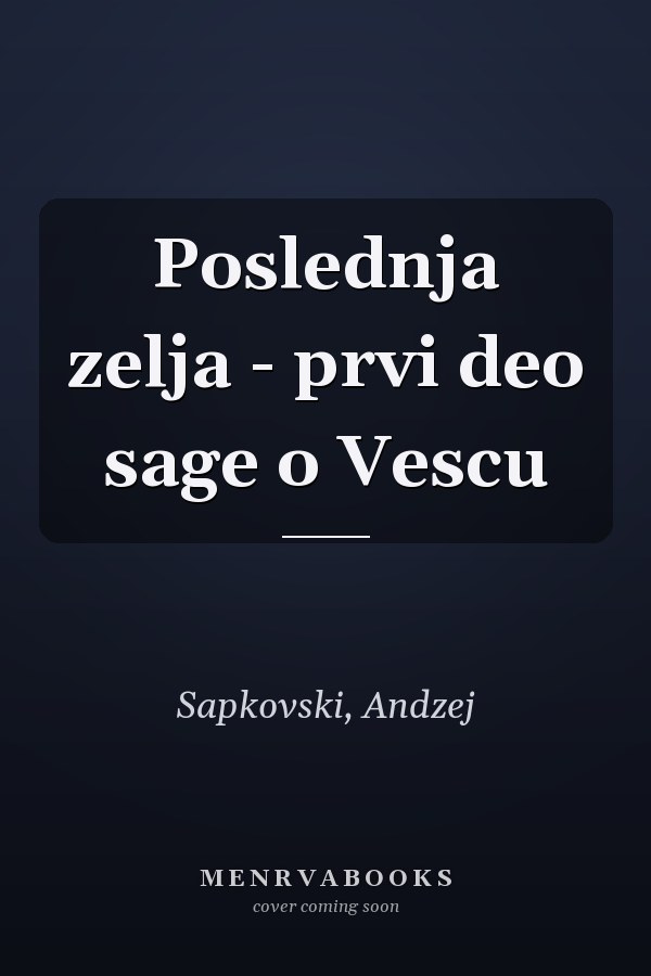 Poslednja zelja - prvi deo sage o Vescu