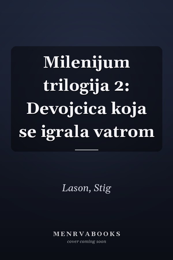 Milenijum trilogija 2: Devojcica koja se igrala vatrom