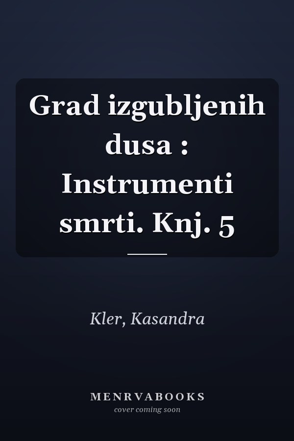 Grad izgubljenih dusa : Instrumenti smrti. Knj. 5