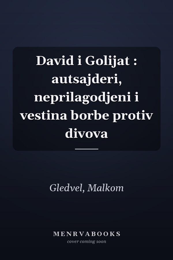 David i Golijat : autsajderi, neprilagodjeni i vestina borbe protiv divova