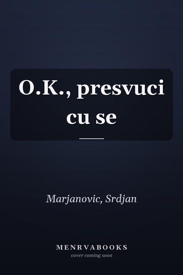 O.K., presvuci cu se