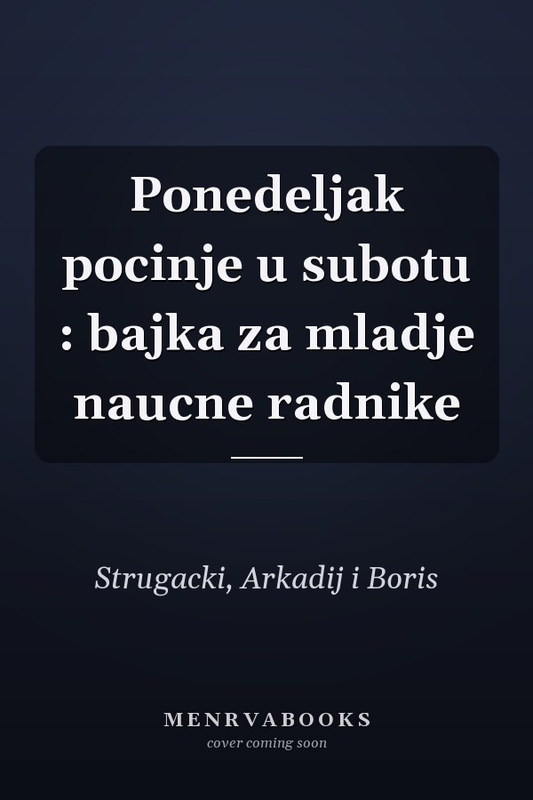 Ponedeljak pocinje u subotu : bajka za mladje naucne radnike