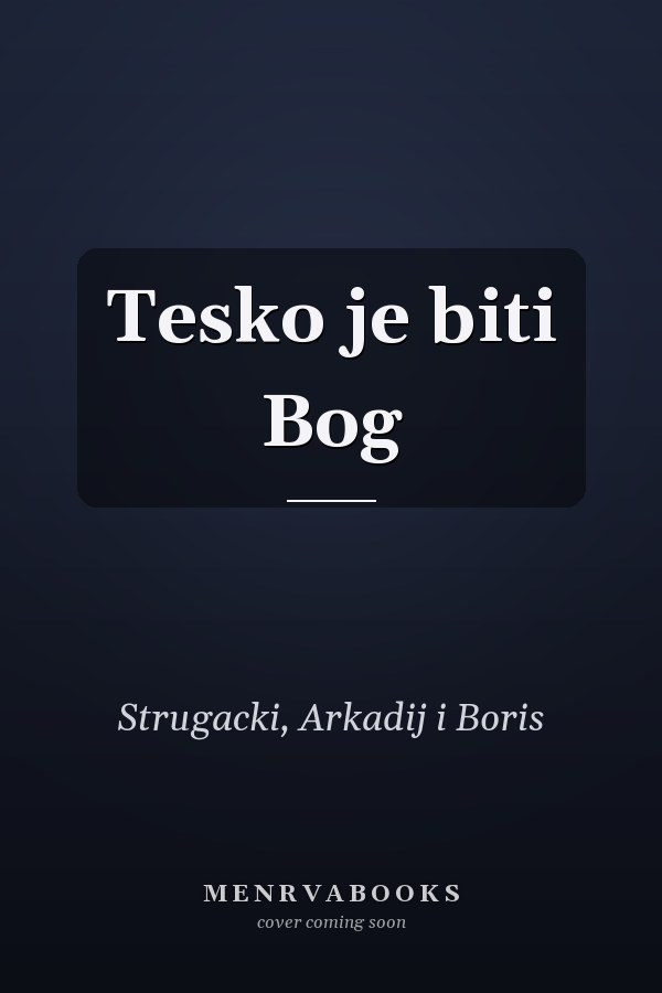 Tesko je biti Bog
