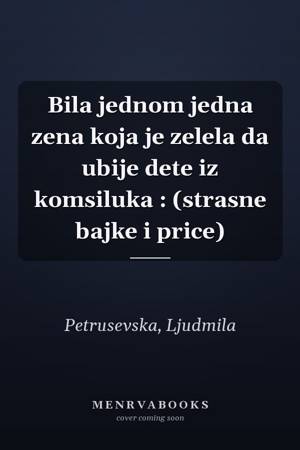 Bila jednom jedna zena koja je zelela da ubije dete iz komsiluka : (strasne bajke i price)