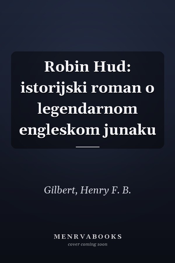 Robin Hud: istorijski roman o legendarnom engleskom junaku