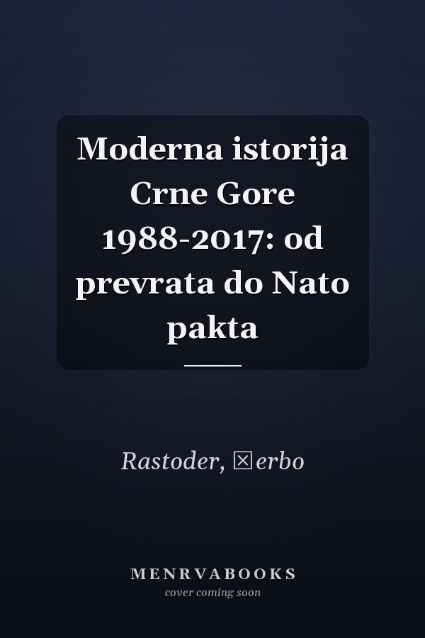 Moderna istorija Crne Gore 1988-2017: od prevrata do Nato pakta