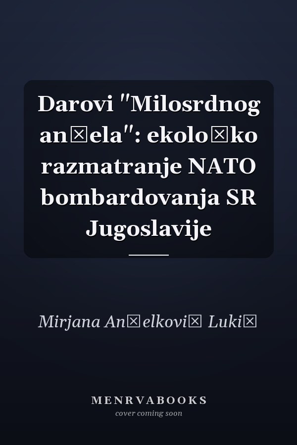 Darovi "Milosrdnog anđela": ekološko razmatranje NATO bombardovanja SR Jugoslavije