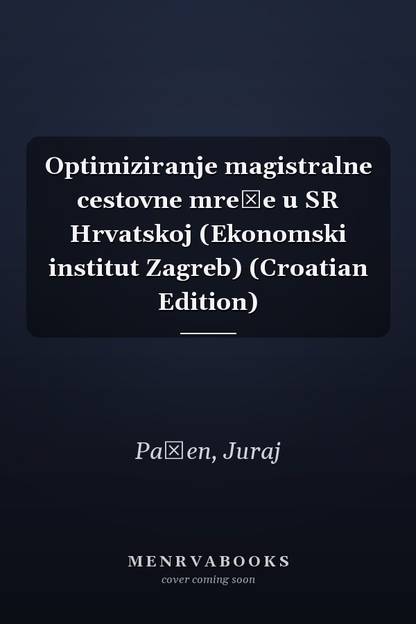 Optimiziranje magistralne cestovne mreže u SR Hrvatskoj (Ekonomski institut Zagreb) (Croatian Edition)