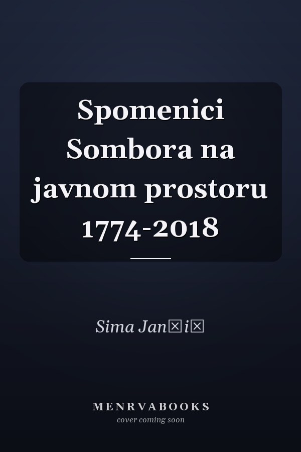 Spomenici Sombora na javnom prostoru 1774-2018
