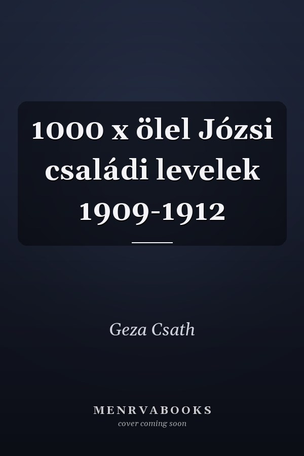 1000 x ölel Józsi családi levelek 1909-1912