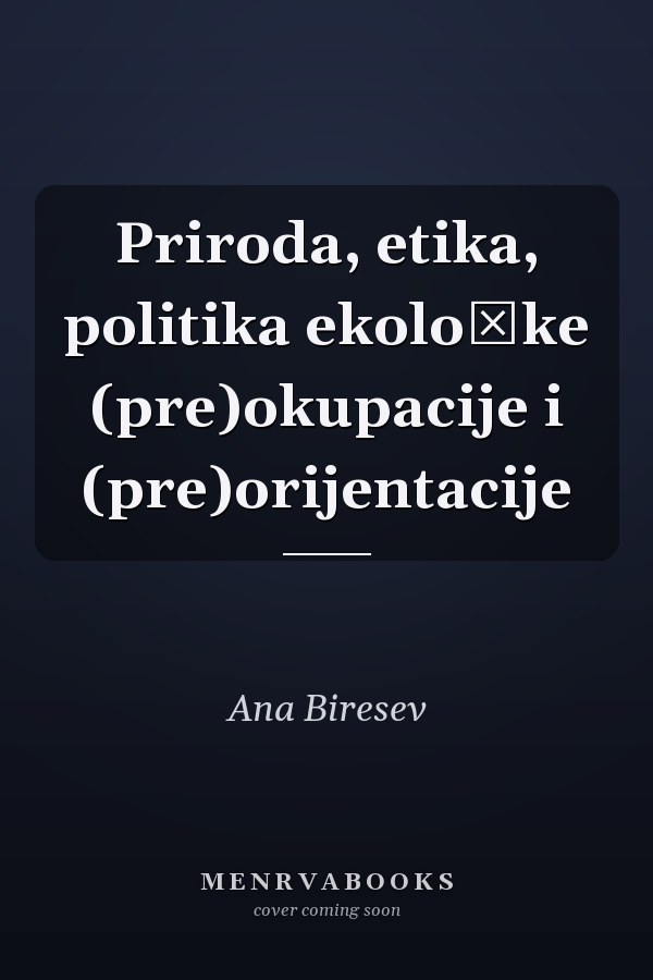 Priroda, etika, politika ekološke (pre)okupacije i (pre)orijentacije