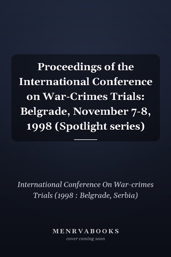 Proceedings of the International Conference on War-Crimes Trials: Belgrade, November 7-8, 1998 (Spotlight series)