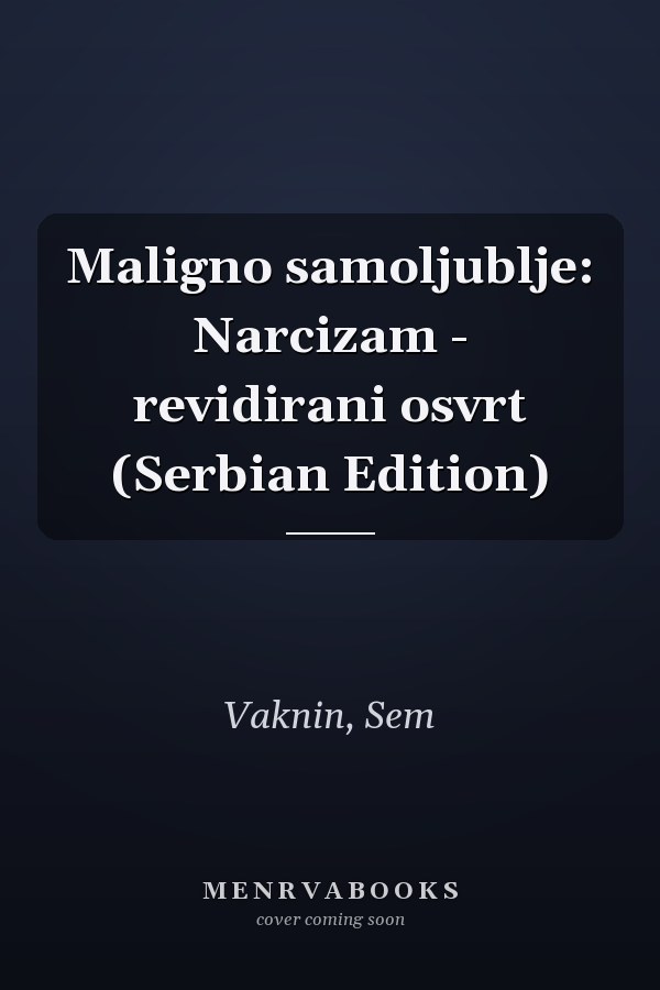 Maligno samoljublje: Narcizam - revidirani osvrt (Serbian Edition)