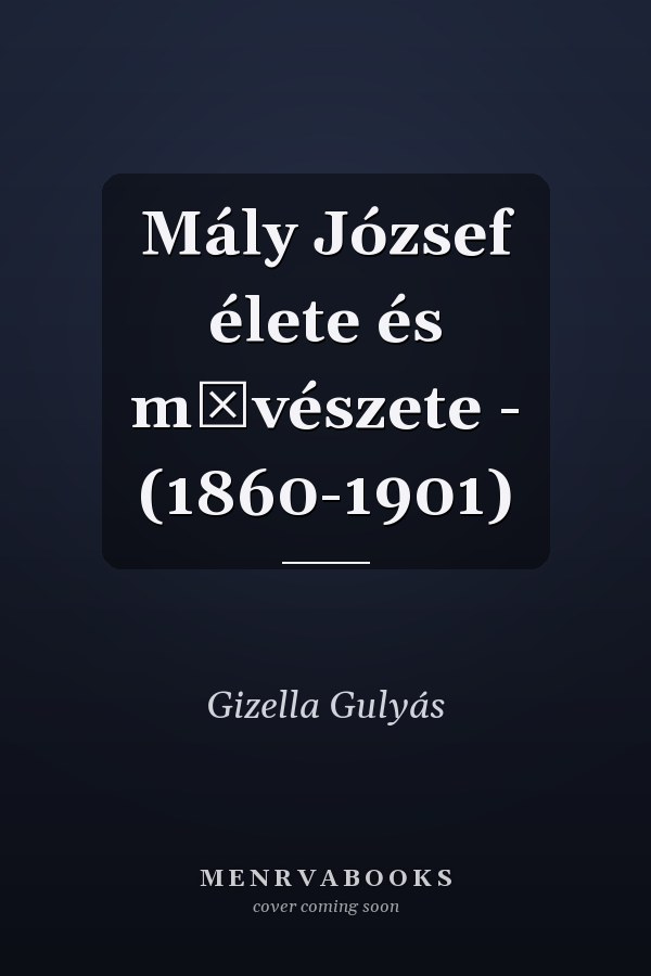 Mály József élete és művészete - (1860-1901)