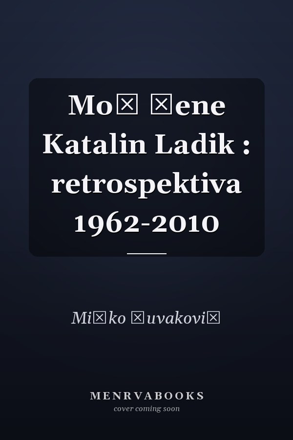 Moć žene Katalin Ladik : retrospektiva 1962-2010