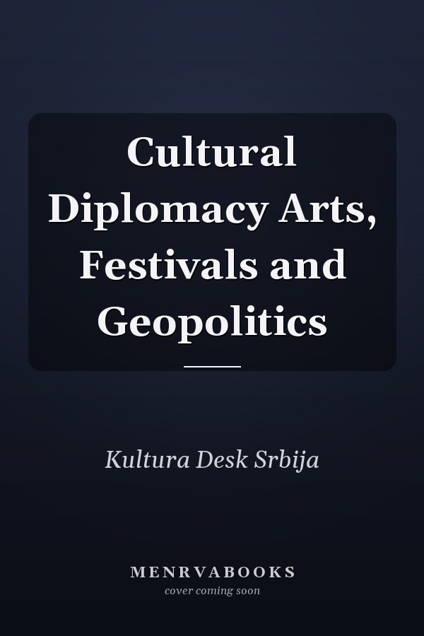 Cultural Diplomacy Arts, Festivals and Geopolitics
