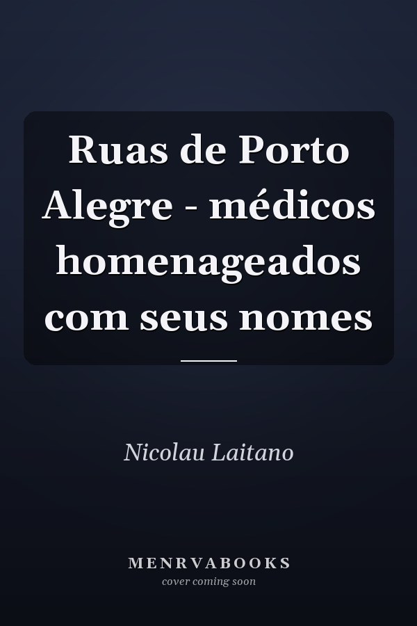 Ruas de Porto Alegre - médicos homenageados com seus nomes