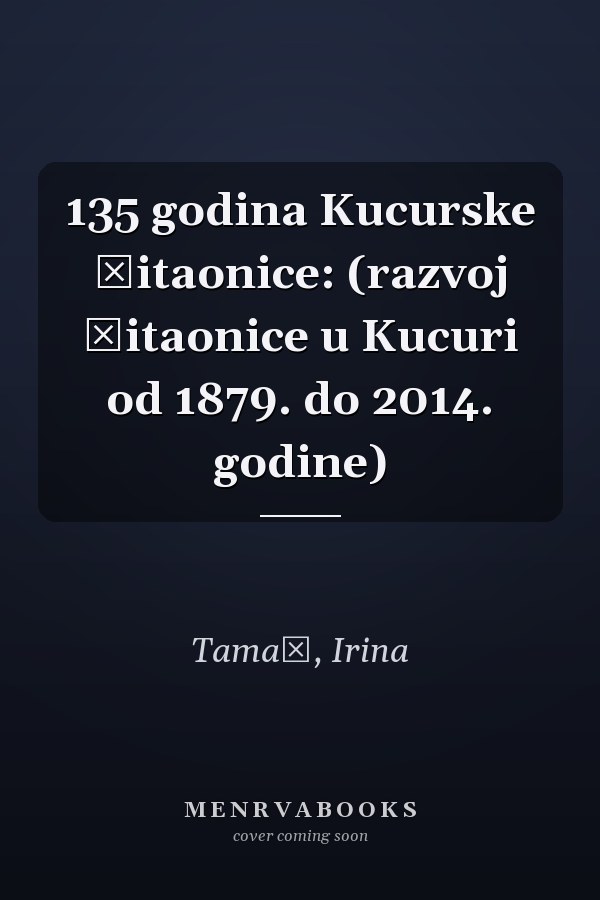 135 godina Kucurske čitaonice: (razvoj čitaonice u Kucuri od 1879. do 2014. godine)