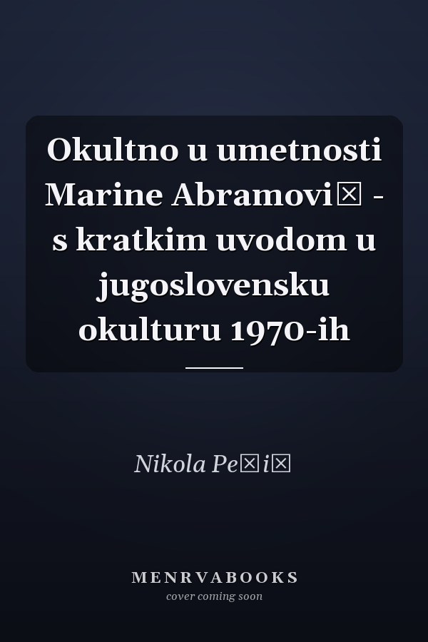 Okultno u umetnosti Marine Abramović - s kratkim uvodom u jugoslovensku okulturu 1970-ih