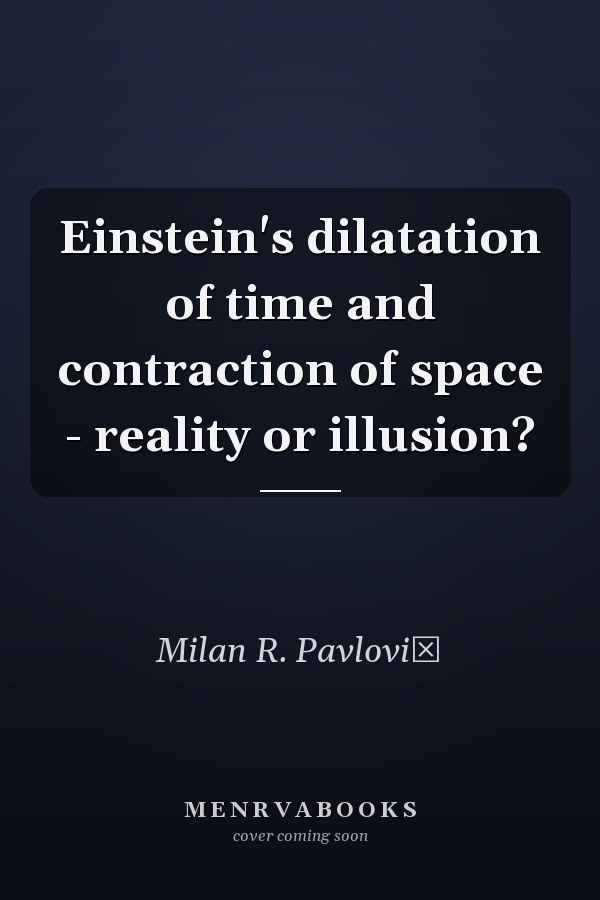 Einstein's dilatation of time and contraction of space - reality or illusion?