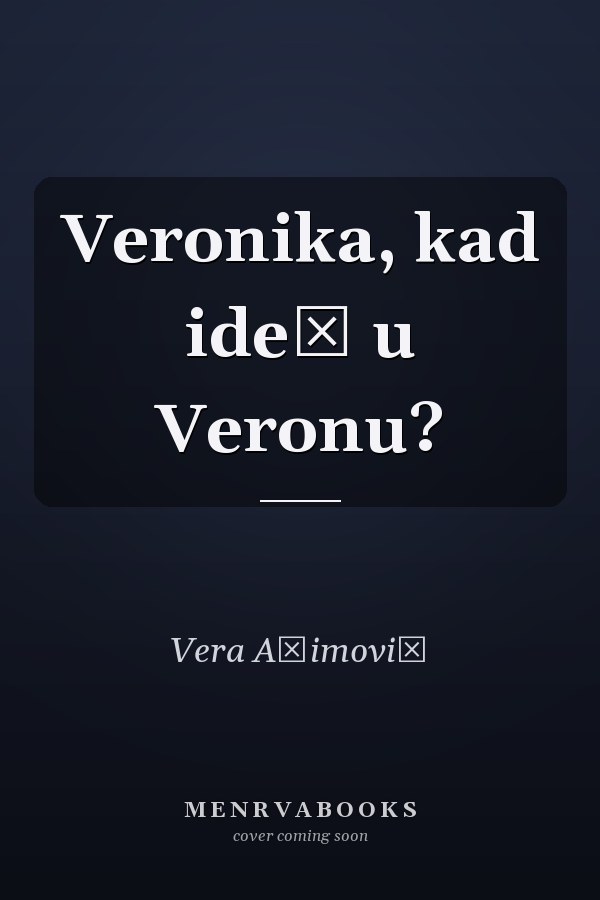Veronika, kad ideš u Veronu?