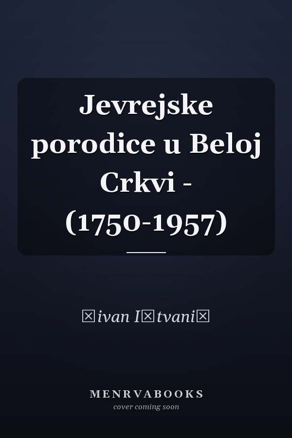 Jevrejske porodice u Beloj Crkvi - (1750-1957)