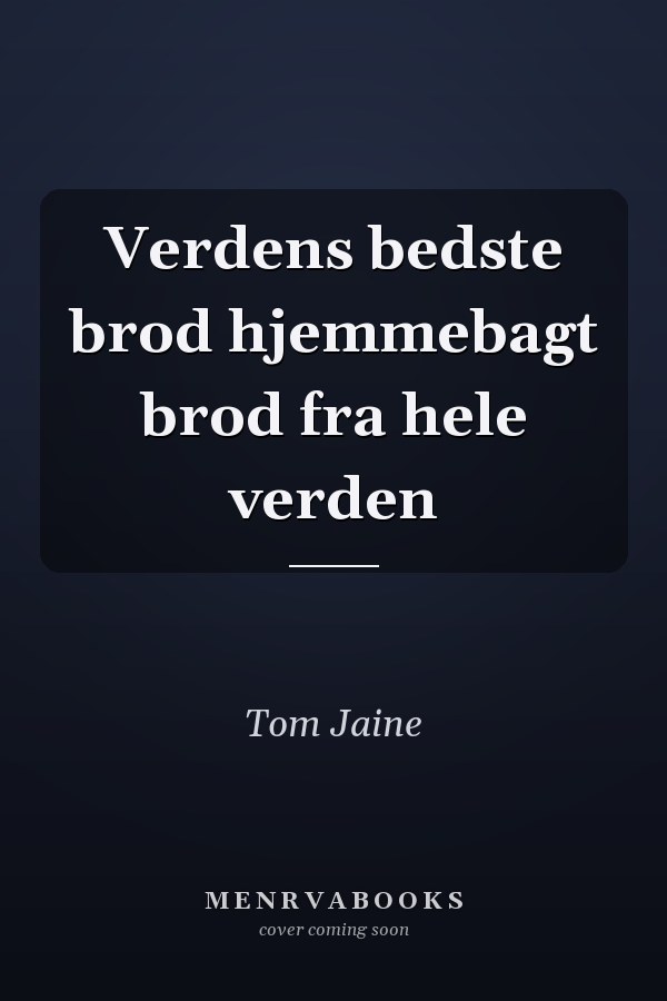 Verdens bedste brod hjemmebagt brod fra hele verden