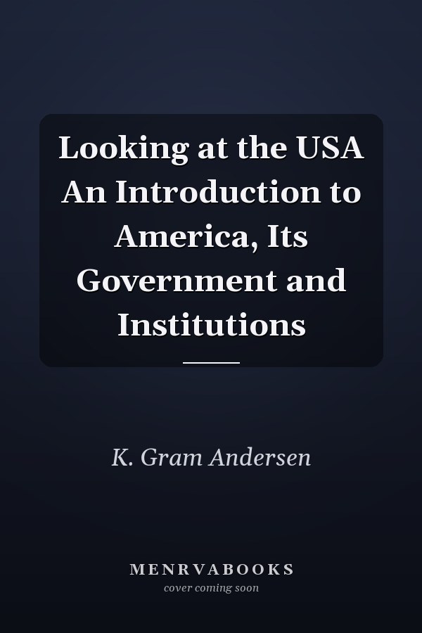 Looking at the USA An Introduction to America, Its Government and Institutions