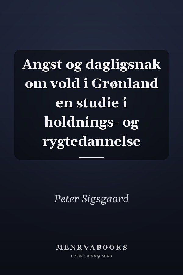 Angst og dagligsnak om vold i Grønland en studie i holdnings- og rygtedannelse