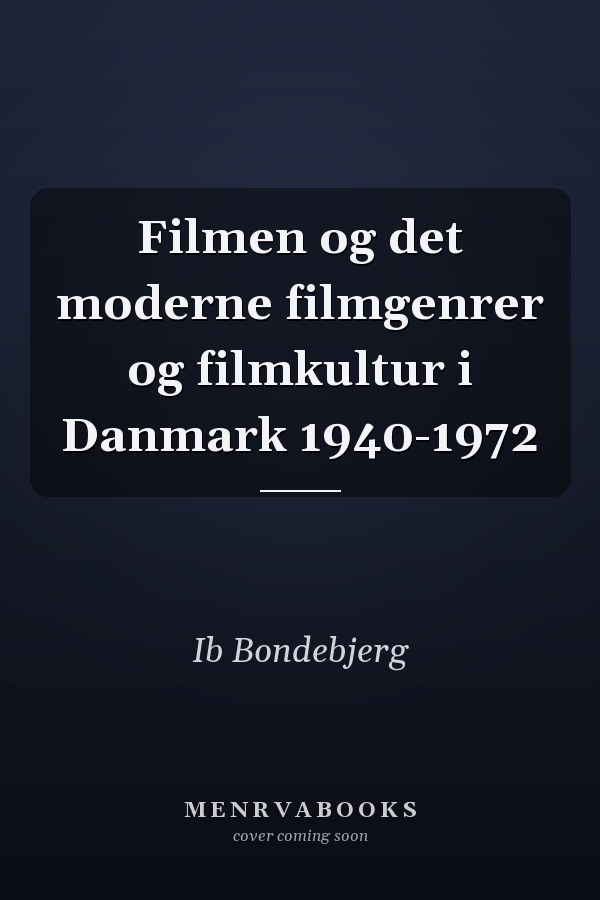 Filmen og det moderne filmgenrer og filmkultur i Danmark 1940-1972