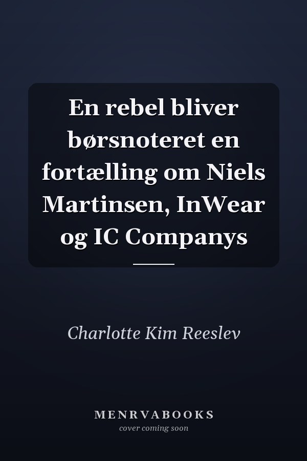 En rebel bliver børsnoteret en fortælling om Niels Martinsen, InWear og IC Companys