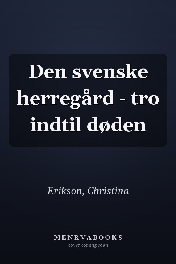 Den svenske herregård - tro indtil døden