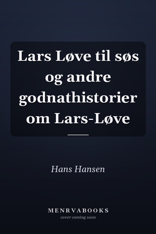 Lars Løve til søs og andre godnathistorier om Lars-Løve