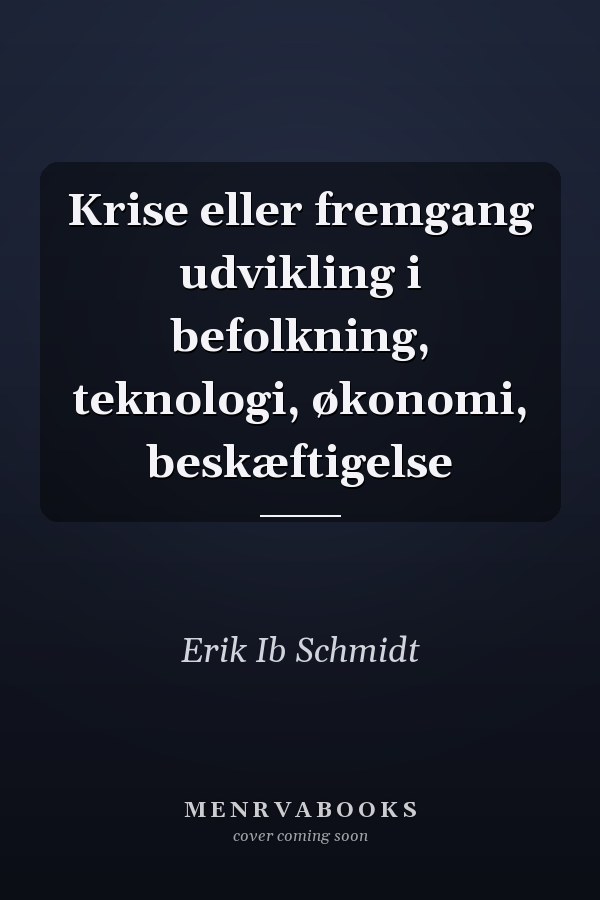 Krise eller fremgang udvikling i befolkning, teknologi, økonomi, beskæftigelse